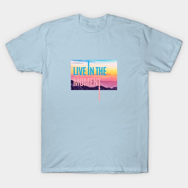 LIVE IN THE MOMENT T-Shirt by LOVE IS LOVE